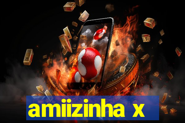 amiizinha x